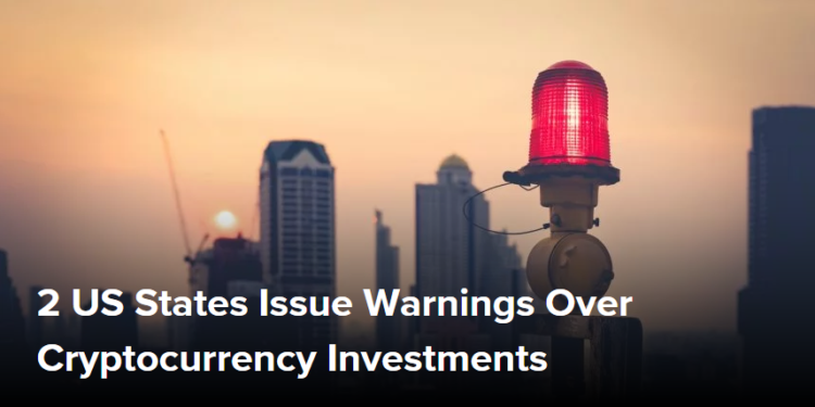 2 US Stаtеѕ Iѕѕuе Wаrnіngѕ Ovеr Cryptocurrency Invеѕtmеntѕ