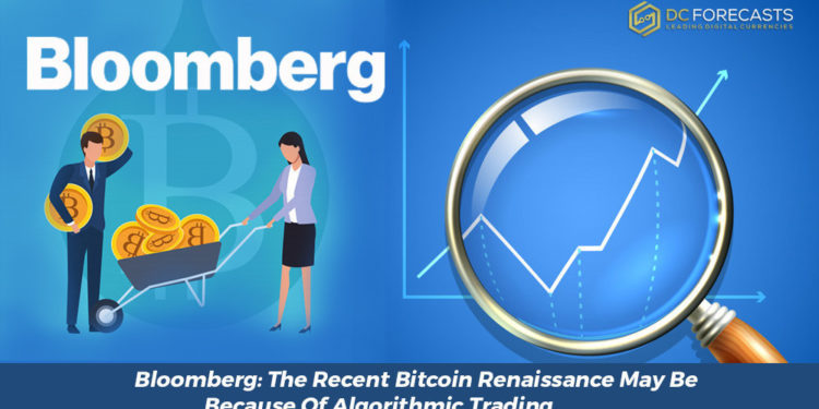 Bloomberg: The Recent Bitcoin Renaissance May Be Because Of Algorithmic Trading
