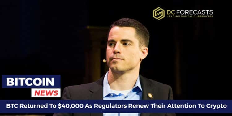 BTC Returned To $40,000 As Regulators Renew Their Attention To Crypto