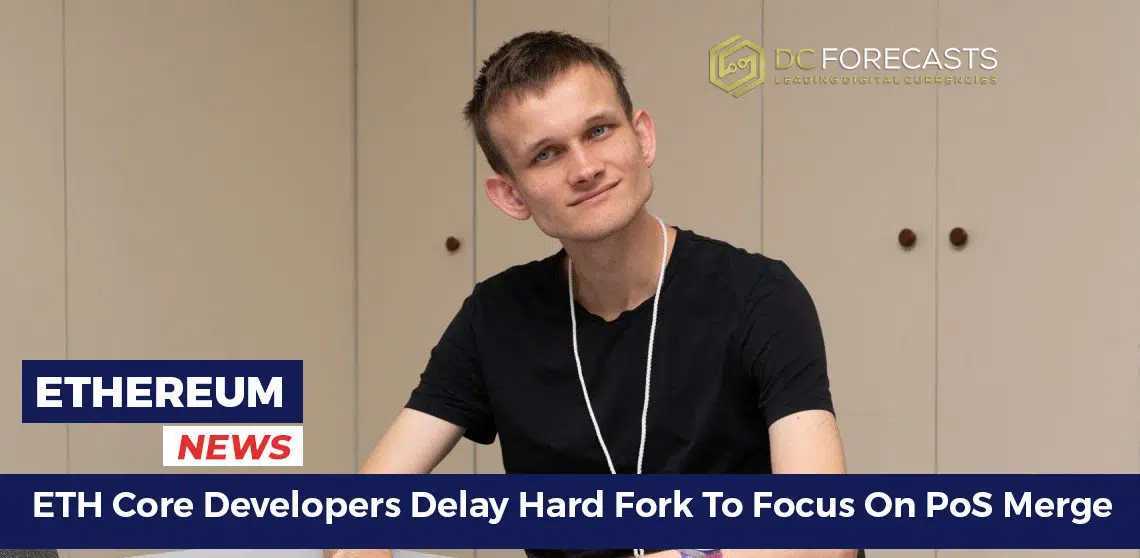 Desenvolvedores ETH Core atrasam hard fork para focar na fusão de PoS