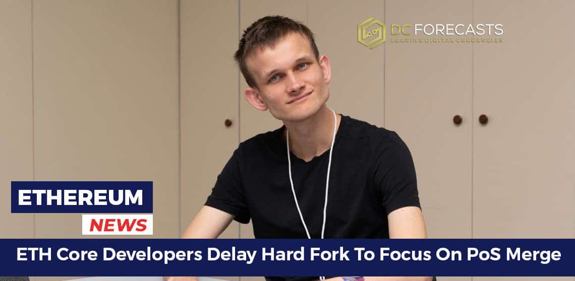 ETH Core Builders Delay Laborious Fork To Focus On PoS Merge