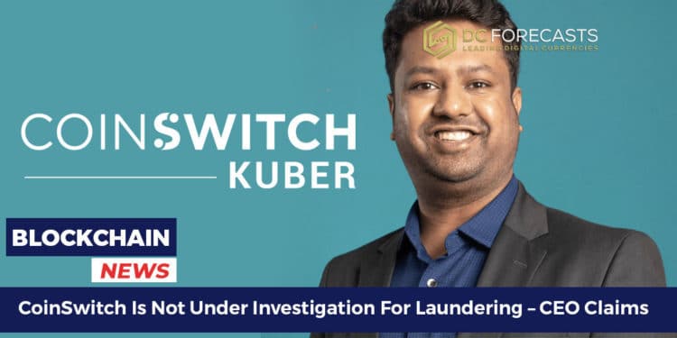 CoinSwitch Is Not Under Investigation